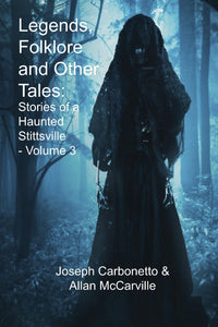 Legends , Folklore and other Tales - Stories of a Haunted Stittsville Volume 3 - 2020