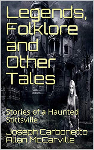 Legends, Folklore and Other Tales: Stories of a Haunted Stittsville